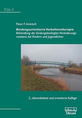 Bindungsorientierte Verhaltenstherapie: Behandlung der Veränderungsresistenz bei Kindern und Jugendlichen (KiJu - Psychologie und Psychotherapie im Kindes- und Jugendalter) von dgvt-Verlag