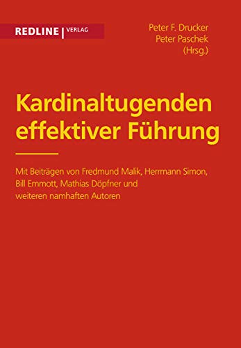 Kardinaltugenden effektiver Führung: Mit Beiträgen Von Fredmund Malik, Herrmann Simon, Bill Emmott, Mathias Döpfner Und Weiteren Namhaften Autoren