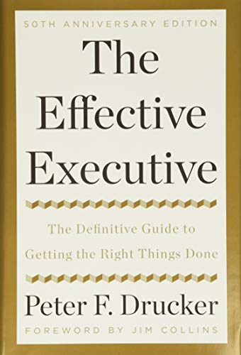 The Effective Executive: The Definitive Guide to Getting the Right Things Done von Business