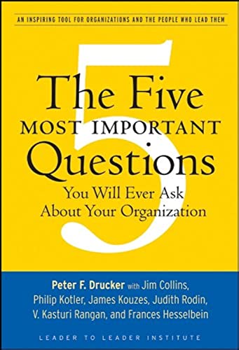 The Five Most Important Questions: An Inspiring Tool for Organizations and the People Who Lead Them (J-b Leader to Leader Institute/Pf Drucker Foundation)