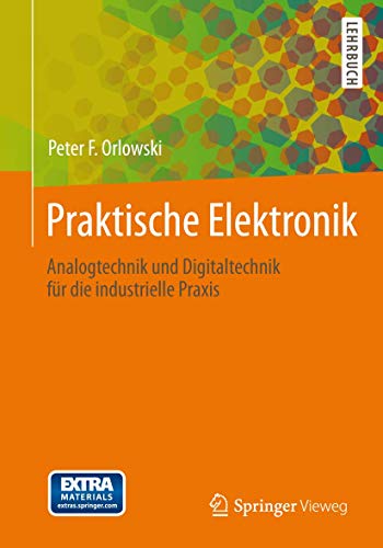 Praktische Elektronik: Analogtechnik und Digitaltechnik für die industrielle Praxis von Springer Vieweg