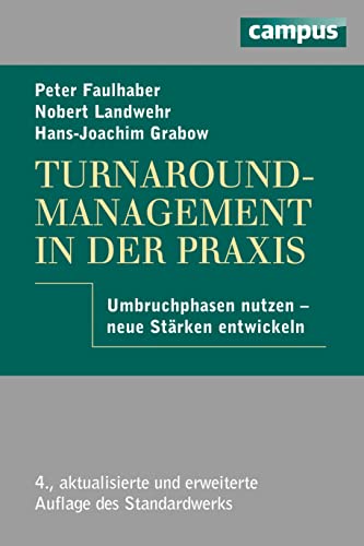 Turnaround-Management in der Praxis: Umbruchphasen nutzen - neue Stärken entwickeln von Campus Verlag GmbH
