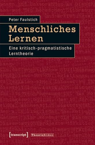 Menschliches Lernen: Eine kritisch-pragmatistische Lerntheorie (Theorie Bilden)