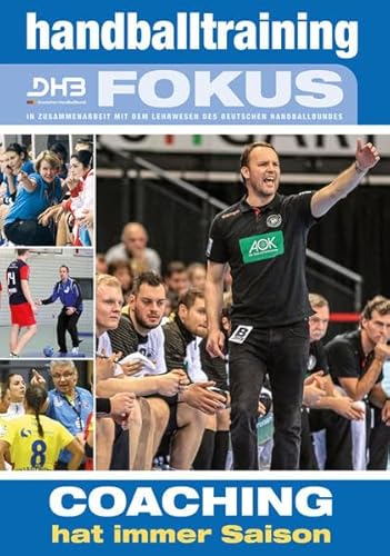 Handballtraining Fokus: Coaching hat immer Saison (Handballtraining Fokus: Broschürenreihe des Philippka-Sportverlages in Zusammenarbeit mit dem Deutschen Handballbund)