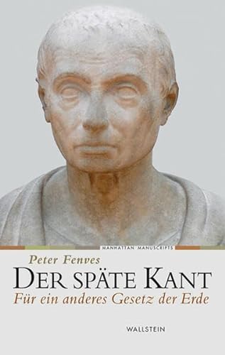 Der späte Kant: Für ein anderes Gesetz der Erde (Manhattan Manuscripts) von Wallstein