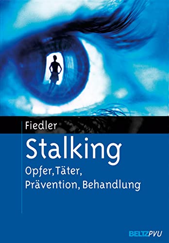 Stalking: Opfer, Täter, Prävention, Behandlung