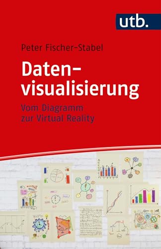 Datenvisualisierung: Vom Diagramm zur Virtual Reality von UTB GmbH