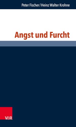 Angst und Furcht (Philosophie und Psychologie im Dialog, Band 16)