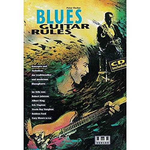 Blues Guitar Rules: Konzepte und Techniken der traditionellen und modernen Bluesgitarre: Konzepte und Techniken der traditionellen und modernen ... Ray Vaughan, Robben Ford, Gary Moore u. v. a Blues Guitar Rules: Konzepte und Techniken der traditionellen und modernen Bluesgitarre: Konzepte und Techniken der traditionellen und modernen ... Ray Vaughan, Robben Ford, Gary Moore u. v. a