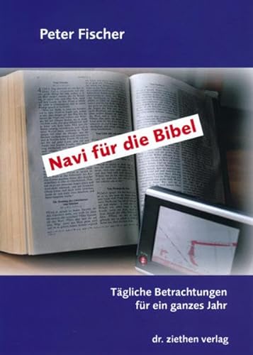 Navi für die Bibel: Tägliche Betrachtungen für ein ganzes Jahr von Ziethen Dr. Verlag