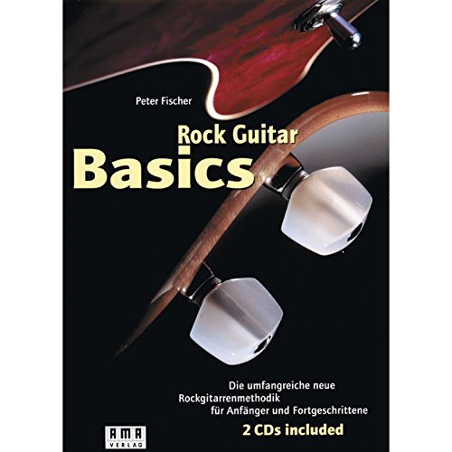 Rock Guitar Basics: Die umfangreiche neue Rockgitarrenmethodik: Die umfangreiche neue Rockgitarrenmethodik für Anfänger und Fortgeschrittene von AMA Verlag