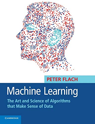 Machine Learning: The Art and Science of Algorithms that Make Sense of Data von Cambridge University Press