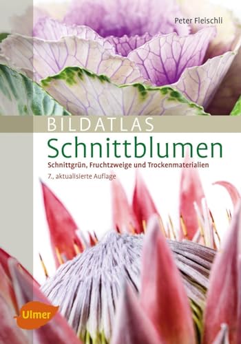 Bildatlas Schnittblumen: Schnittgrün, Fruchtzweige und Trockenmaterialien (Bildatlanten) von Ulmer Eugen Verlag