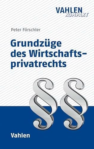 Grundzüge des Wirtschaftsprivatrechts (Vahlen kompakt)