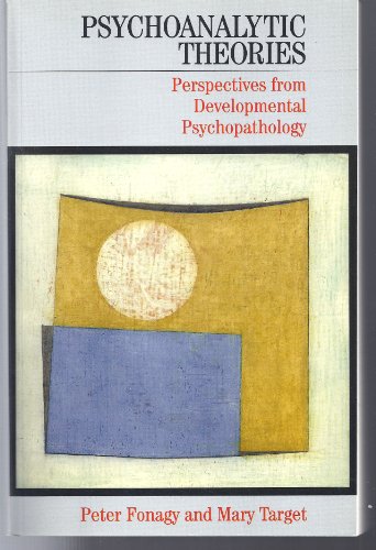 Psychoanalytic Theories: Perspectives from Developmental Psychopathology (Whurr Series in Psychoanalysis)