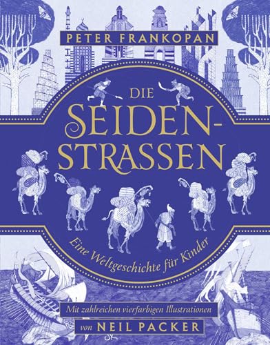 Die Seidenstraßen: Eine Weltgeschichte für Kinder Die Seidenstraßen: Eine Weltgeschichte für Kinder