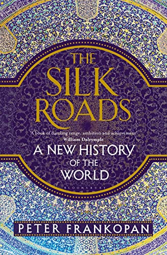 The Silk Roads: A New History of the World The Silk Roads: A New History of the World