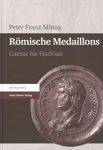 Römische Medaillons: Caesar bis Hadrian von Franz Steiner Verlag Wiesbaden GmbH
