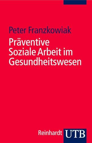 Präventive Soziale Arbeit im Gesundheitswesen: Soziale Arbeit im Gesundheitswesen 9 (Uni-Taschenbücher S)