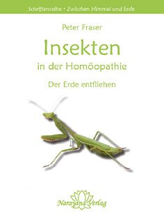 Insekten in der Homöopathie: Der Erde entfliehen (Schriftenreihe "Zwischen Himmel und Erde")