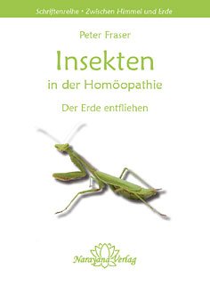 Insekten in der Homöopathie: Der Erde entfliehen (Schriftenreihe "Zwischen Himmel und Erde")