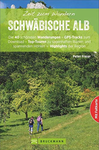 Bruckmann Wanderführer: Zeit zum Wandern Schwäbische Alb. 40 Wanderungen und Ausflugsziele auf der Schwäbischen Alb. Mit Wanderkarte zum ... Höhlen - ... und spannenden Höhlen - Highlights der Region