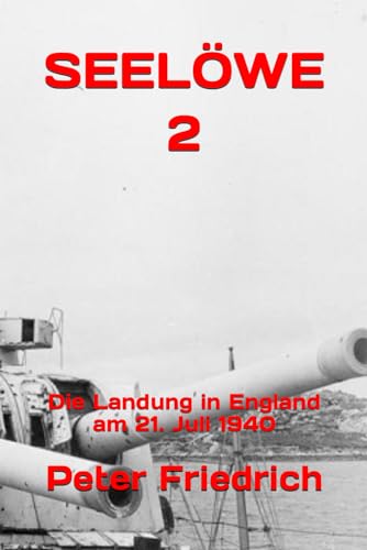 SEELÖWE 2: Die Landung in England am 21. Juli 1940