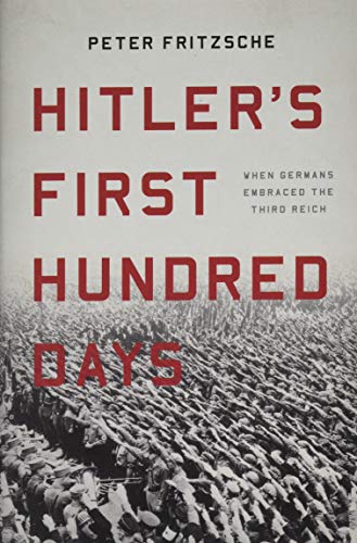 Hitler's First Hundred Days: When Germans Embraced the Third Reich