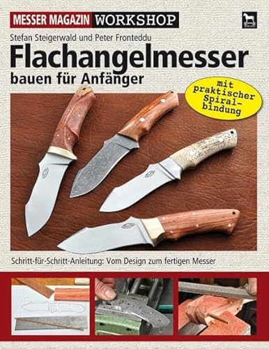 Flachangelmesser bauen für Anfänger: Schritt-für-Schritt-Anleitung: Vom Design zum fertigen Messer (Messer Magazin Workshop)