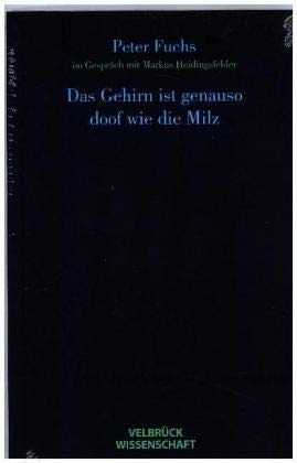 Das Gehirn ist genauso doof wie die Milz: Peter Fuchs im Gespräch mit Markus Heidingsfelder Gäste: Maren Lehmann, Dirk Baecker, Cristoph Biermann, Olaf Maaß Das Gehirn ist genauso doof wie die Milz: Peter Fuchs im Gespräch mit Markus Heidingsfelder Gäste: Maren Lehmann, Dirk Baecker, Cristoph Biermann, Olaf Maaß