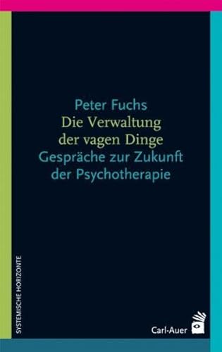 Die Verwaltung der vagen Dinge: Gespräche über die Zukunft der Psychotherapie Die Verwaltung der vagen Dinge: Gespräche über die Zukunft der Psychotherapie