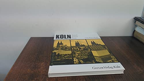 Köln. Damals, gestern, heute: Der legendäre Bildband als Reprint: Köln vor dem Krieg, nach den Zerstörungen und der Wiederaufbau der Stadt in den 1960er Jahren. Historische Fotos & Luftbilder von Greven Verlag