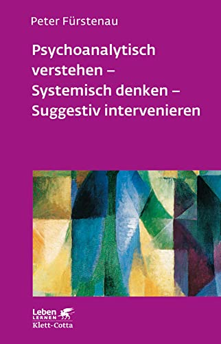 Psychoanalytisch verstehen, Systemisch denken, Suggestiv intervenieren (Leben Lernen 144) von Klett-Cotta