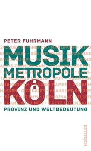 Musikmetropole Köln: Provinz und Weltbedeutung von Dittrich Verlag