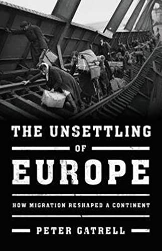 The Unsettling of Europe: How Migration Reshaped a Continent The Unsettling of Europe: How Migration Reshaped a Continent