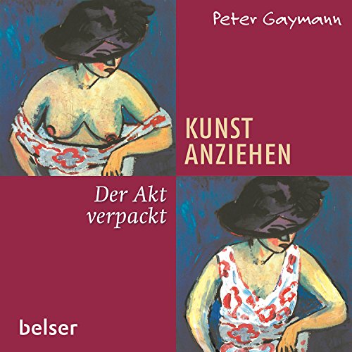 Kunst anziehen - Der Akt verpackt Kunst anziehen - Der Akt verpackt von Belser