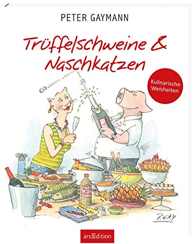 Trüffelschweine und Naschkatzen: Kulinarische Weisheiten