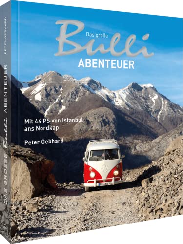 Das große Bulli-Abenteuer: Mit 44 PS von Istanbul ans Nordkap von Frederking & Thaler