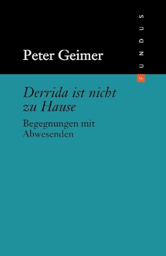 Derrida ist nicht zu Hause: Begegnungen mit Abwesenden (FUNDUS, Band 205) von Unbekannt