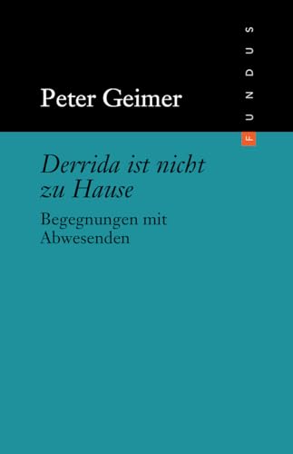 Derrida ist nicht zu Hause: Begegnungen mit Abwesenden (FUNDUS)