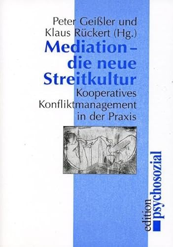 Mediation - Die neue Streitkultur: Kooperatives Konfliktmanagement in der Praxis (psychosozial)