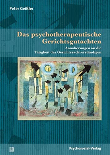 Das psychotherapeutische Gerichtsgutachten: Annäherungen an die Tätigkeit des Gerichtssachverständigen (Forum Psychosozial)