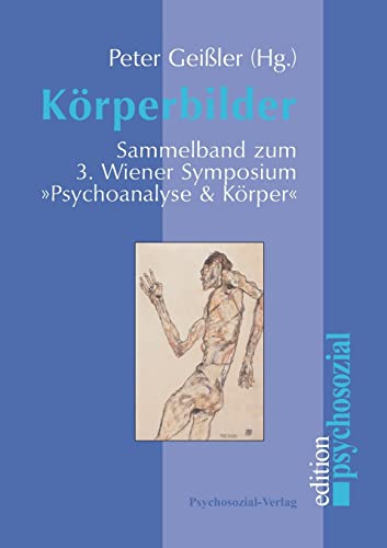 Körperbilder. Sammelband zum 3. Wiener Symposium "Psychoanalyse & Körper" (psychosozial)