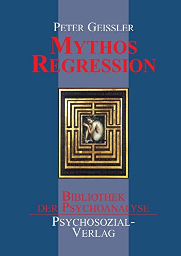 Mythos Regression (Bibliothek der Psychoanalyse)