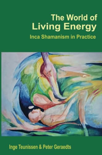 The World of Living Energy: Inca Shamanism in Practice