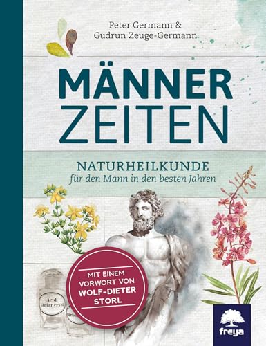 Männerzeiten: Naturheilkunde für den Mann in den besten Jahren von Freya Verlag