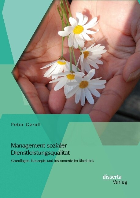 Management sozialer Dienstleistungsqualität: Grundlagen Konzepte und Instrumente im Überblick von disserta verlag