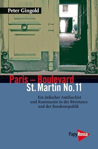 Paris - Boulevard St. Martin No. 11: Ein jüdischer Anitfaschist und Kommunist in der Résistance und der Bundesrepublik (Neue Kleine Bibliothek) von Papyrossa Verlags GmbH +