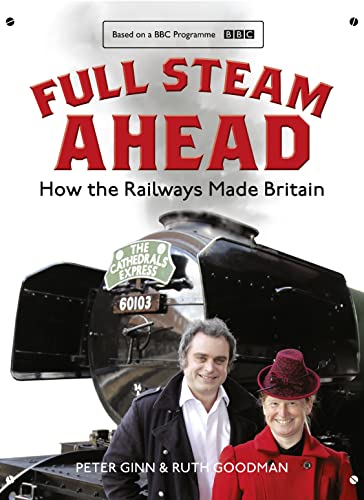 Full Steam Ahead: How the Railways Made Britain von William Collins
