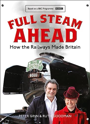 Full Steam Ahead: How the Railways Made Britain von William Collins